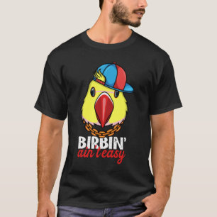 Birbing Ain't Easy Parrot I Yellow Indian Ringnek T-shirt