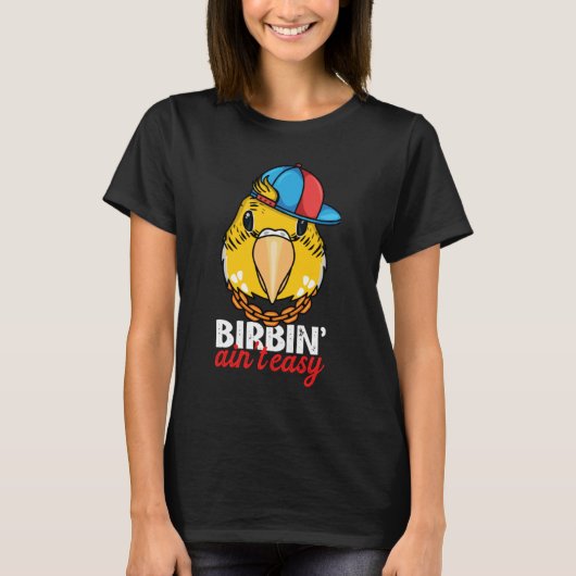 Birbing Ain't Easy Parrot I Yellow Lutino Budgie B T-shirt (Voorkant)