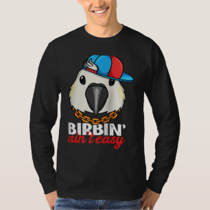 Birbing Is Niet Eenvoudig Papegaai I Zwavelkruin K T-shirt