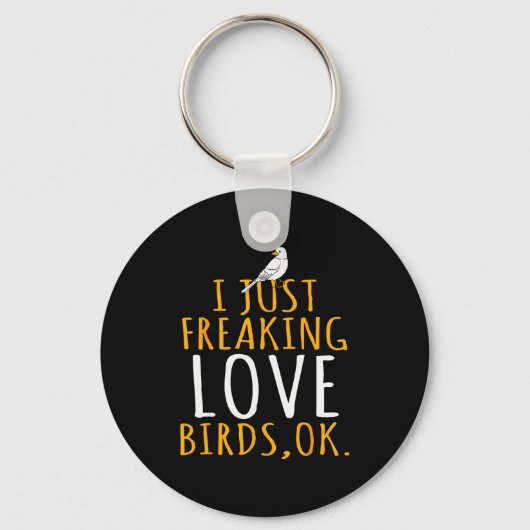 Bird - I Just Freaking Love Birds Ok Sleutelhanger (Voorkant)