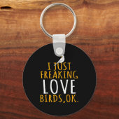 Bird - I Just Freaking Love Birds Ok Sleutelhanger (Voorkant)