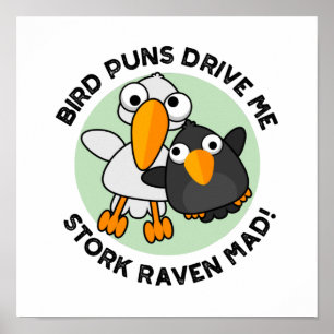 Bird Puns drive ons Stork Raven Mad Funny Pun Poster