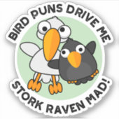 Bird Puns drive ons Stork Raven Mad Funny Pun Sticker (Voorkant)