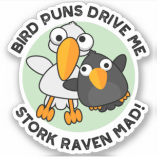 Bird Puns drive ons Stork Raven Mad Funny Pun Sticker