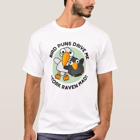 Bird Puns drive ons Stork Raven Mad Funny Pun T-shirt (Voorkant)