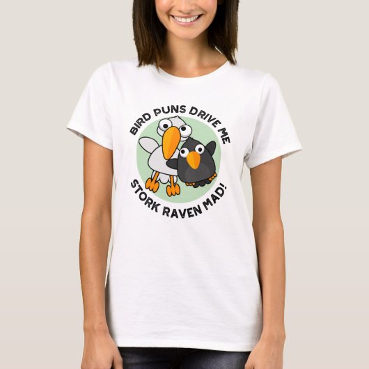 Bird Puns drive ons Stork Raven Mad Funny Pun T-shirt (Voorkant)