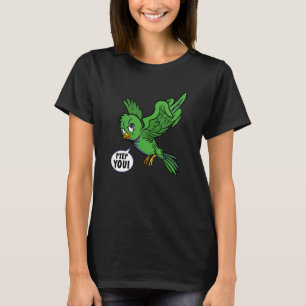 Bird Sweet Bird Geh Weg Verpiss Dich Hau Ab 1 T-shirt
