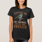 Birdfeeder Joke Garden Squirrel Problem Bird Seed T-shirt (Voorkant)