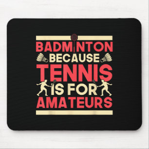 Birdie Shuttle Badminton omdat tennis voor Ama is Muismat