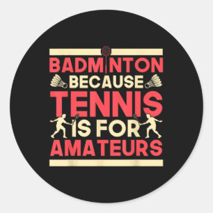 Birdie Shuttle Badminton omdat tennis voor Ama is Ronde Sticker