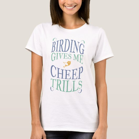 Birding geeft me Cheep Trills T-shirt vrouwen (Voorkant)