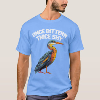 Birding Once Bitternwice Shy  T-shirt