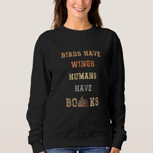 Birds Have Wings Human Have Books Book Nerd Book Trui (Voorkant)