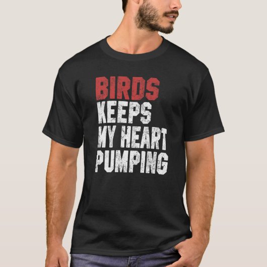 Birds Keeps My Heart Pumping Watching Birds Men Wo T-shirt (Voorkant)