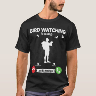 Birds Watch roept dat ik moet gaan trainen vogels  T-shirt