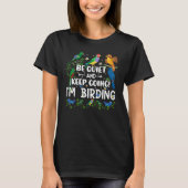 Birdwatcher  Be Quiet and Keep Birding  Crazy Bird T-shirt (Voorkant)