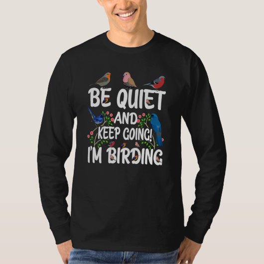 Birdwatcher Be Quiet and Keep Birding Crazy Birder T-shirt (Voorkant)