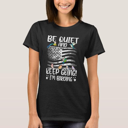 Birdwatcher Be Quiet and Keep Birding Crazy Birder T-shirt (Voorkant)