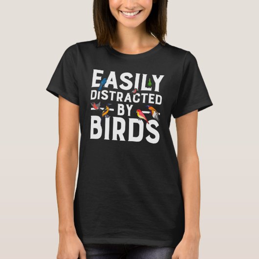 Birdwatcher  Easily distracted by Birds  Crazy Bir T-shirt (Voorkant)