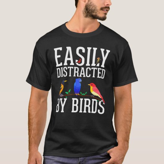 Birdwatcher Easily distracted by Birds Crazy Bir T-shirt (Voorkant)