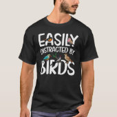 Birdwatcher  Easily distracted by Birds  Crazy Bir T-shirt (Voorkant)