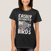 Birdwatcher Easily distracted by Birds Crazy Bir T-shirt (Voorkant)