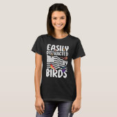 Birdwatcher  Easily distracted by Birds  Crazy Bir T-shirt (Voorkant volledig)