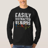 Birdwatcher Easily distracted by Birds Crazy Bir T-shirt (Voorkant)