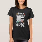 Birdwatcher Easily distracted by Birds Crazy Birde T-shirt (Voorkant)