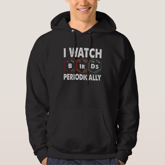 Birdwatcher I watch Birds Periodically Crazy Bir Hoodie (Voorkant)