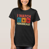 Birdwatcher I watch Birds Periodically Crazy Bir T-shirt (Voorkant)