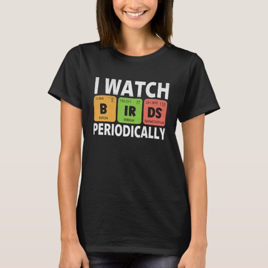 Birdwatcher I watch Birds Periodically Crazy Bir T-shirt (Voorkant)