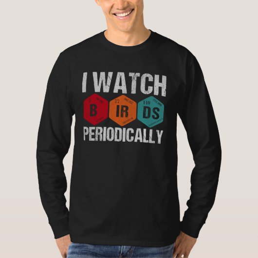 Birdwatcher I watch Birds Periodically Crazy Bir T-shirt (Voorkant)
