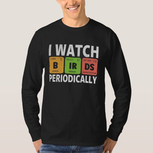 Birdwatcher I watch Birds Periodically Crazy Bir T-shirt (Voorkant)