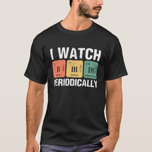 Birdwatcher  I watch Birds Periodically  Crazy Bir T-shirt (Voorkant)
