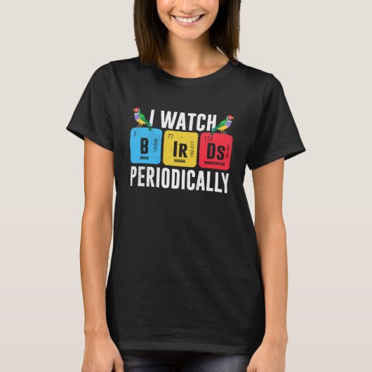 Birdwatcher  I watch Birds Periodically  Crazy Bir T-shirt (Voorkant)