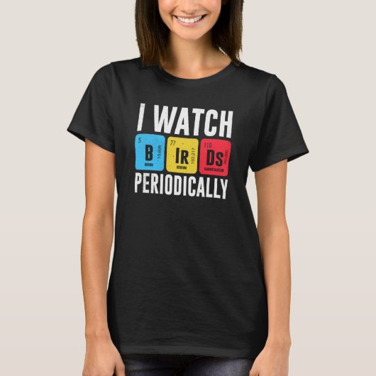 Birdwatcher I watch Birds Periodically Crazy Birde T-shirt (Voorkant)