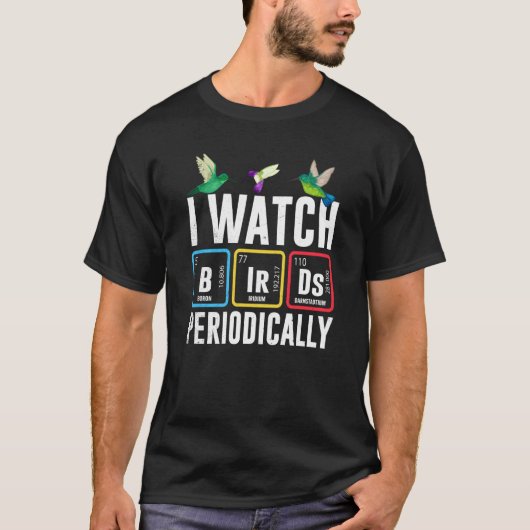 Birdwatcher I watch Birds Periodically Crazy Birde T-shirt (Voorkant)