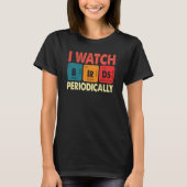 Birdwatcher I watch Birds Periodically Crazy Birde T-shirt (Voorkant)