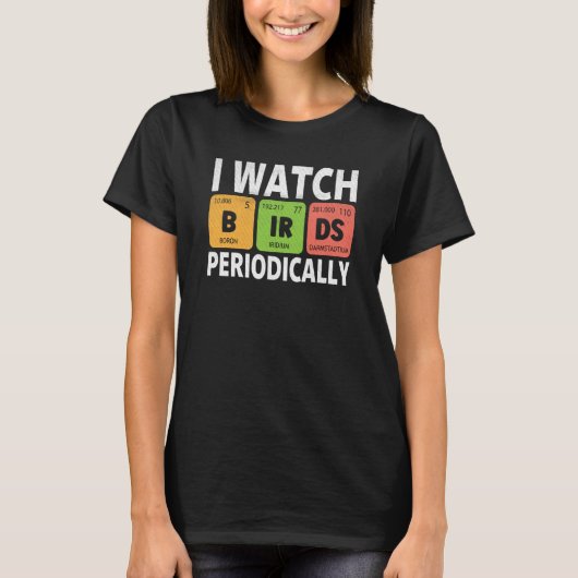 Birdwatcher I watch Birds Periodically Crazy Birde T-shirt (Voorkant)