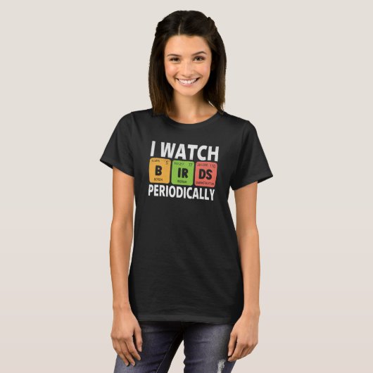 Birdwatcher I watch Birds Periodically Crazy Birde T-shirt (Voorkant volledig)