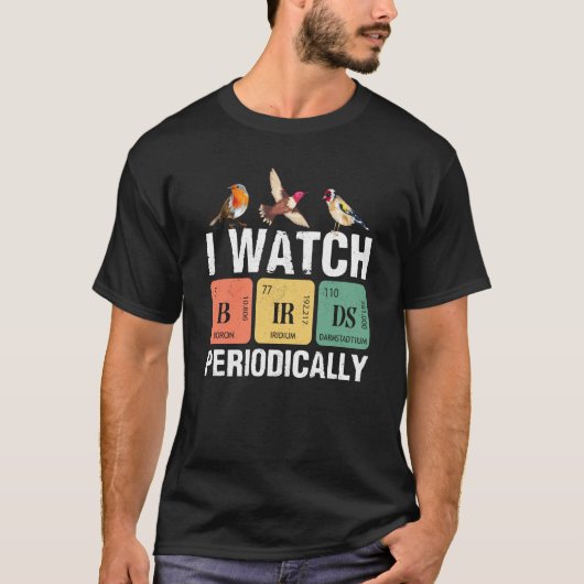 Birdwatcher I watch Birds Periodically Crazy Birde T-shirt (Voorkant)