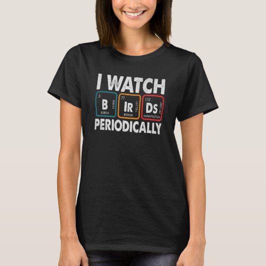 Birdwatcher I watch Birds Periodically Crazy Birde T-shirt (Voorkant)