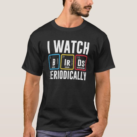 Birdwatcher I watch Birds Periodically Crazy Birde T-shirt (Voorkant)