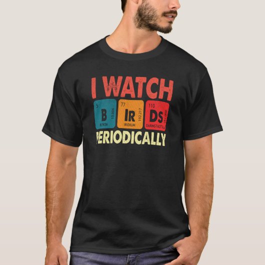 Birdwatcher I watch Birds Periodically Crazy Birde T-shirt (Voorkant)
