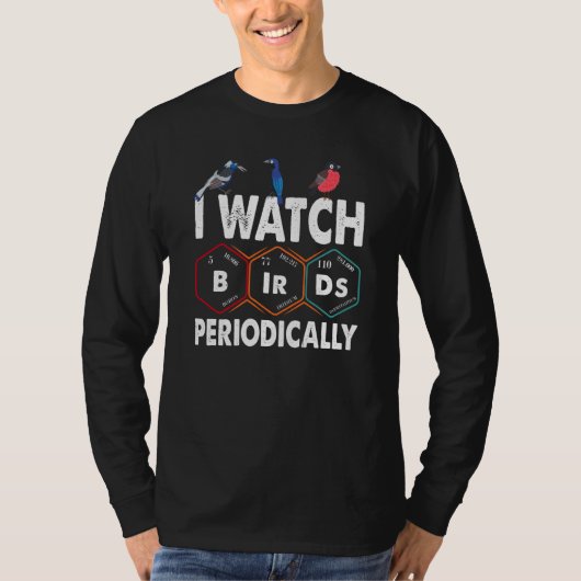 Birdwatcher I watch Birds Periodically Crazy Birde T-shirt (Voorkant)