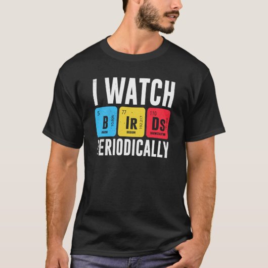 Birdwatcher I watch Birds Periodically Crazy Birde T-shirt (Voorkant)