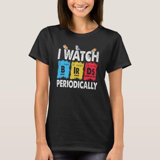 Birdwatcher I watch Birds Periodically Crazy Birde T-shirt (Voorkant)