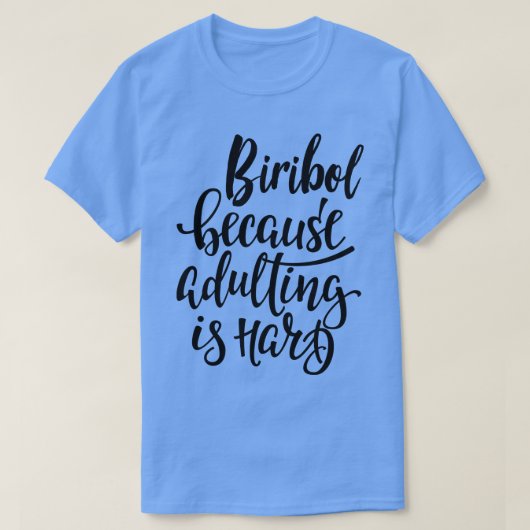 Biribol Omdat volwassen is hard 1 T-shirt (Design voorkant)