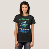 Birth Save Nature Oceans Day Go Planet It Is Your T-shirt (Voorkant volledig)